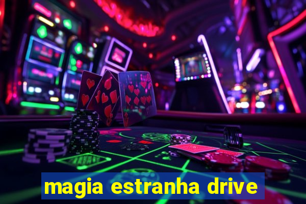 magia estranha drive